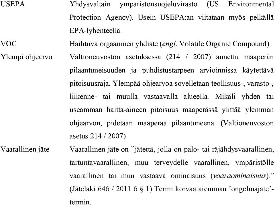 Ylempää ohjearvoa sovelletaan teollisuus-, varasto-, liikenne- tai muulla vastaavalla alueella.