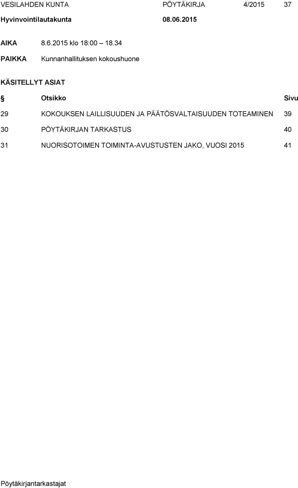 34 PAIKKA Kunnanhallituksen kokoushuone KÄSITELLYT ASIAT Otsikko Sivu 29