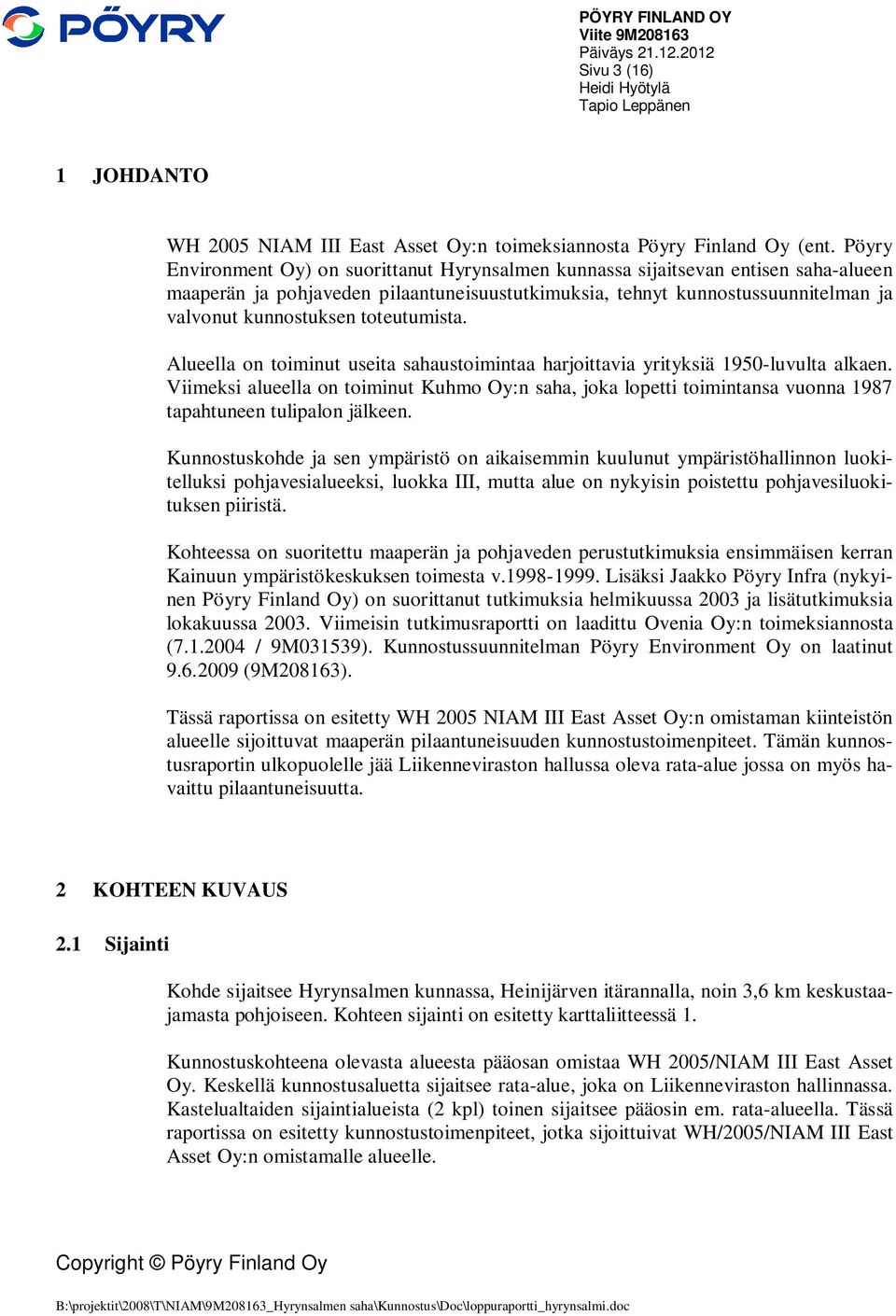 toteutumista. Alueella on toiminut useita sahaustoimintaa harjoittavia yrityksiä 1950-luvulta alkaen.