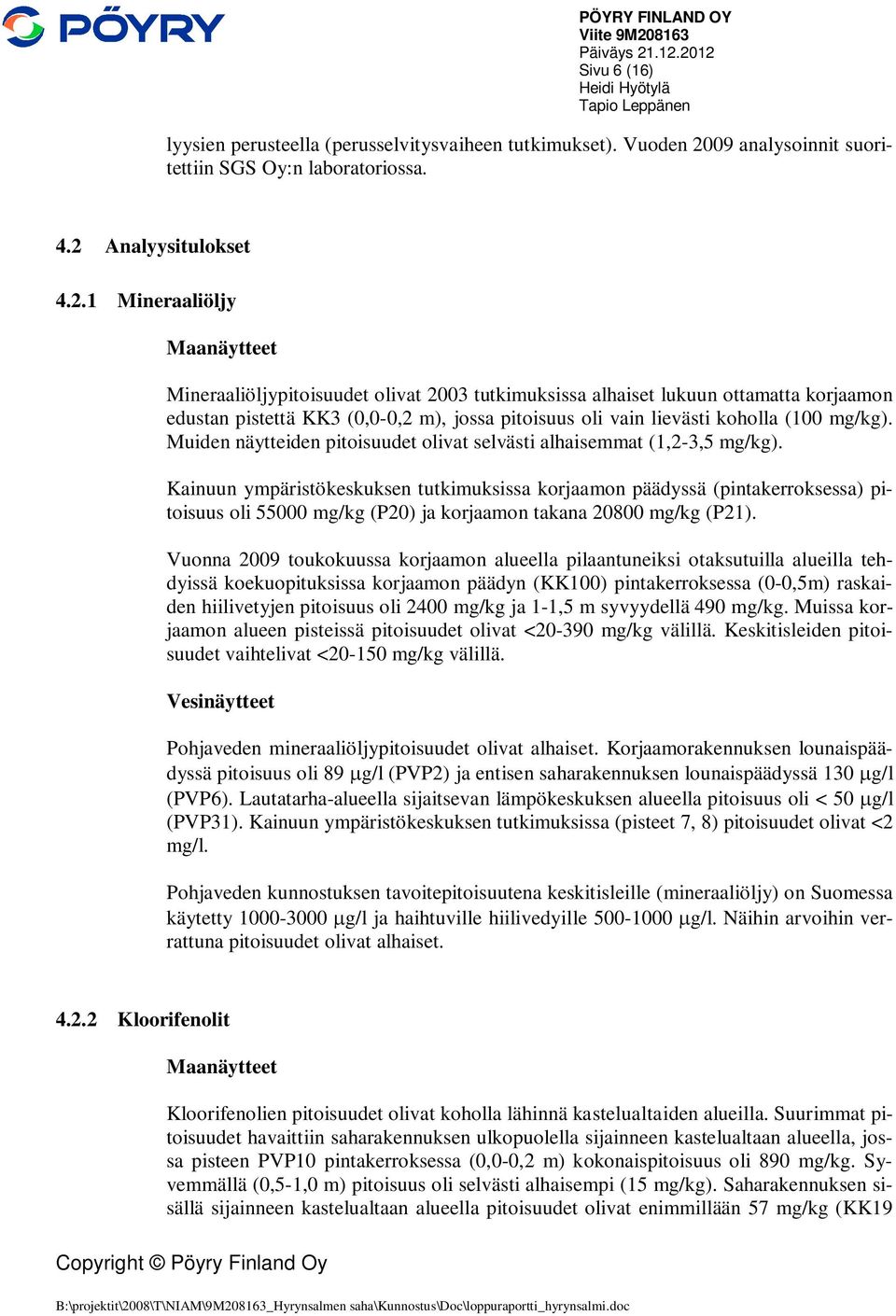 09 analysoinnit suoritettiin SGS Oy:n laboratoriossa. 4.2 