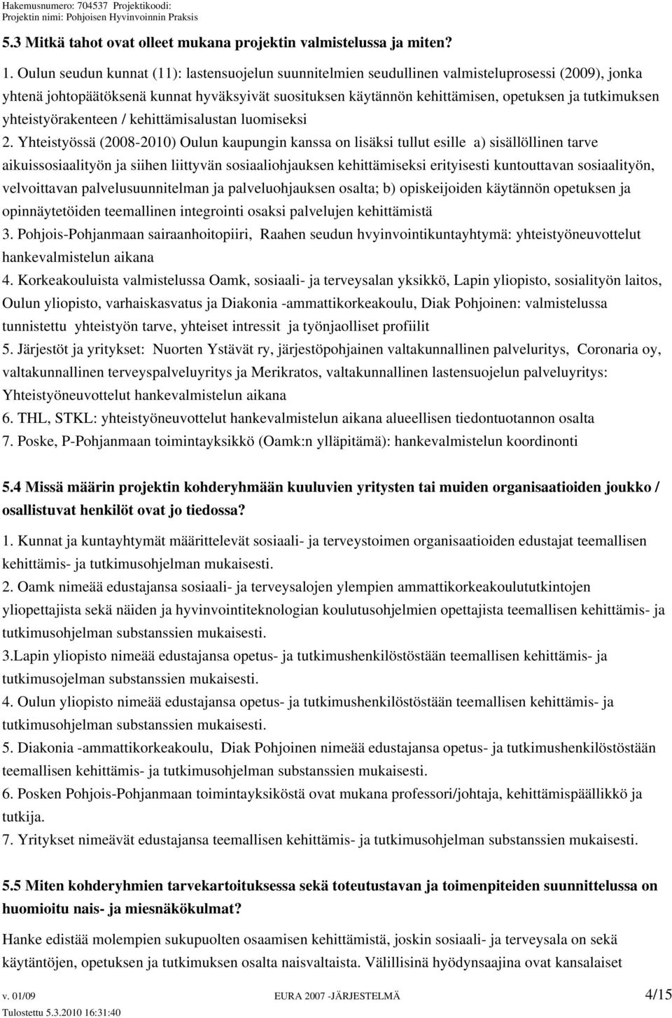 tutkimuksen yhteistyörakenteen / kehittämisalustan luomiseksi 2.