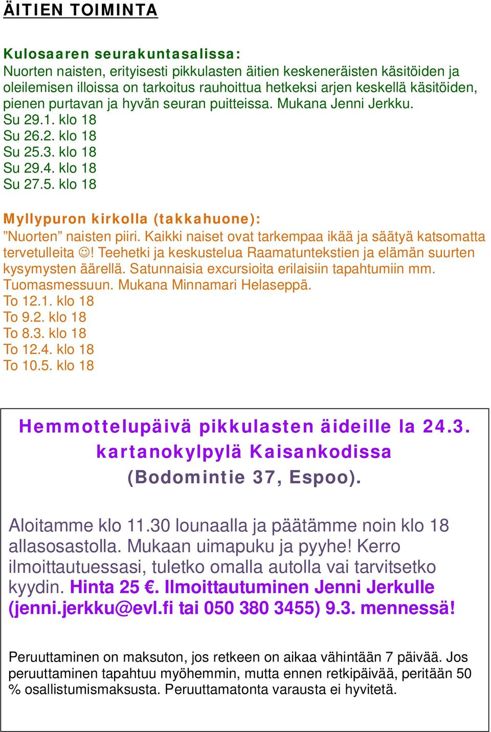 Kaikki naiset ovat tarkempaa ikää ja säätyä katsomatta tervetulleita! Teehetki ja keskustelua Raamatuntekstien ja elämän suurten kysymysten äärellä. Satunnaisia excursioita erilaisiin tapahtumiin mm.