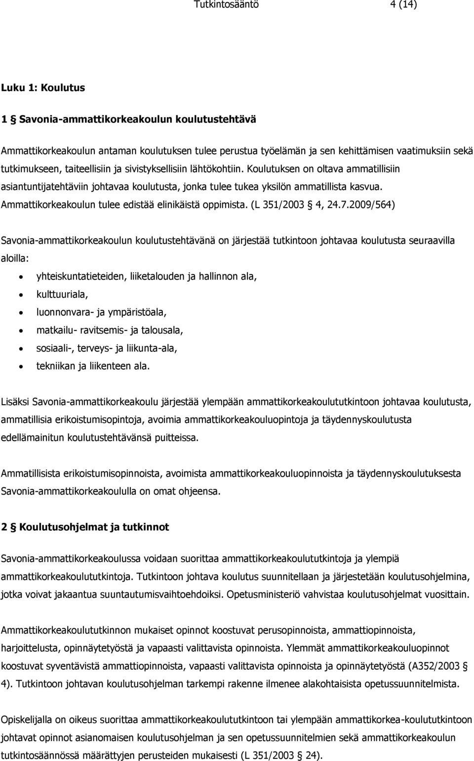 Ammattikorkeakoulun tulee edistää elinikäistä oppimista. (L 351/2003 4, 24.7.