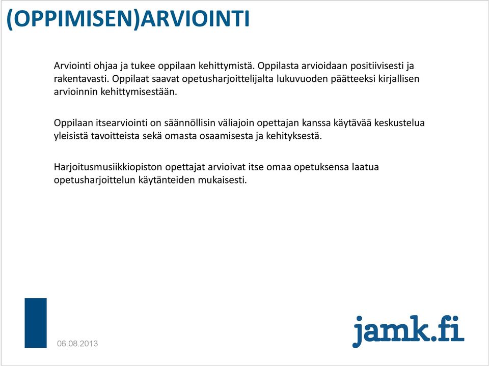 Oppilaan itsearviointi on säännöllisin väliajoin opettajan kanssa käytävää keskustelua yleisistä tavoitteista sekä omasta