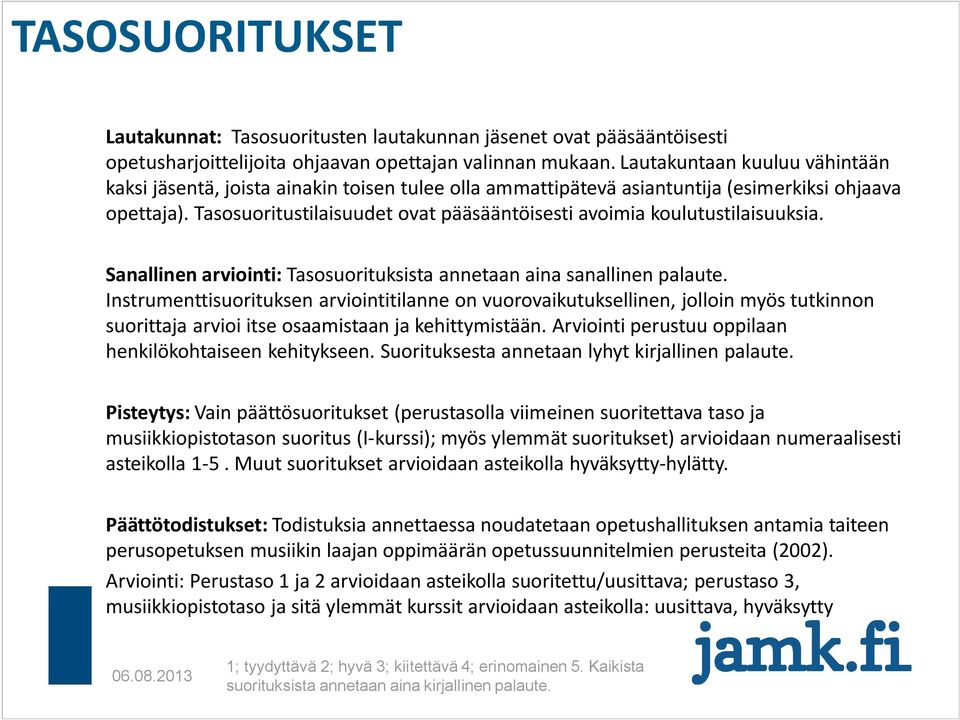 Tasosuoritustilaisuudet ovat pääsääntöisesti avoimia koulutustilaisuuksia. Sanallinen arviointi: Tasosuorituksista annetaan aina sanallinen palaute.