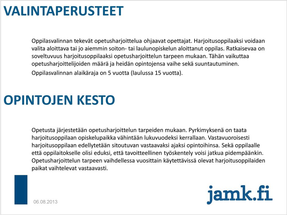 Oppilasvalinnan alaikäraja on 5 vuotta (laulussa 15 vuotta). OPINTOJEN KESTO Opetusta järjestetään opetusharjoittelun tarpeiden mukaan.