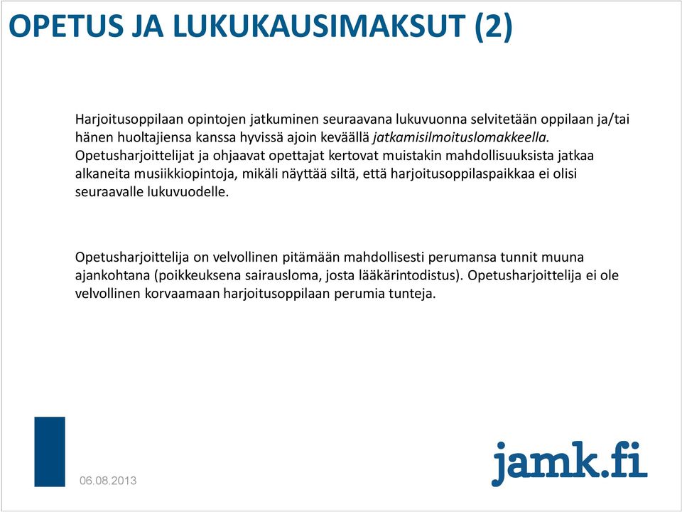 Opetusharjoittelijat ja ohjaavat opettajat kertovat muistakin mahdollisuuksista jatkaa alkaneita musiikkiopintoja, mikäli näyttää siltä, että