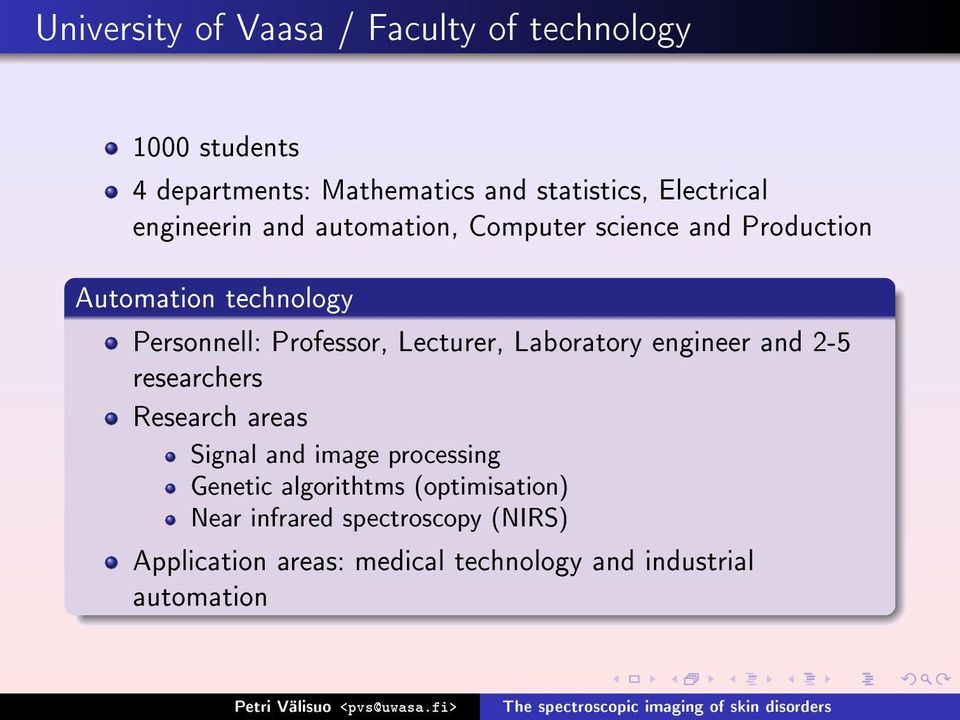 Professor, Lecturer, Laboratory engineer and 2-5 researchers Research areas Signal and image processing