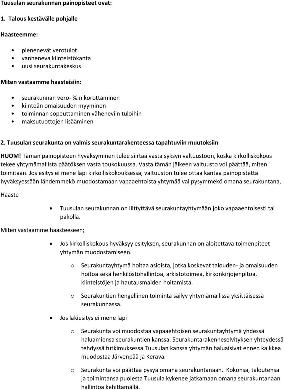 timinnan speuttaminen väheneviin tulihin maksututtjen lisääminen 2. Tuusulan seurakunta n valmis seurakuntarakenteessa tapahtuviin muutksiin HUOM!