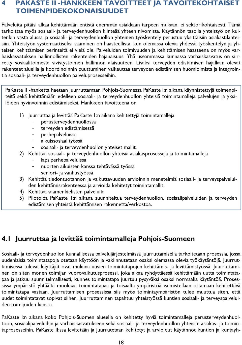Käytännön tasolla yhteistyö on kuitenkin vasta alussa ja sosiaali- ja terveydenhuollon yhteinen työskentely perustuu yksittäisiin asiakastilanteisiin.