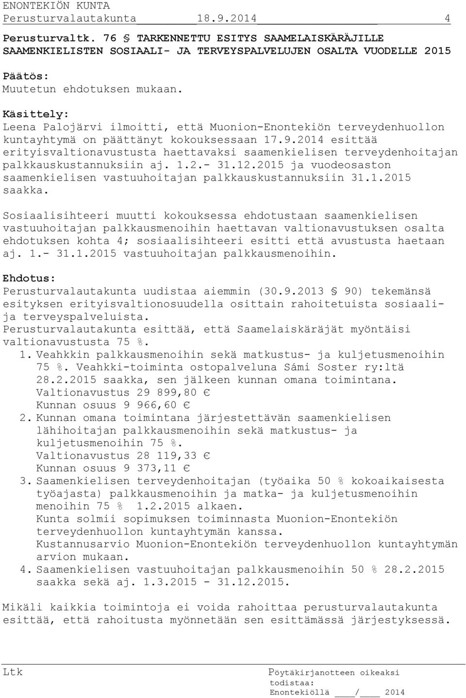 2014 esittää erityisvaltionavustusta haettavaksi saamenkielisen terveydenhoitaan palkkauskustannuksiin a. 1.2.- 31.12.2015 a vuodeosaston saamenkielisen vastuuhoitaan palkkauskustannuksiin 31.1.2015 saakka.