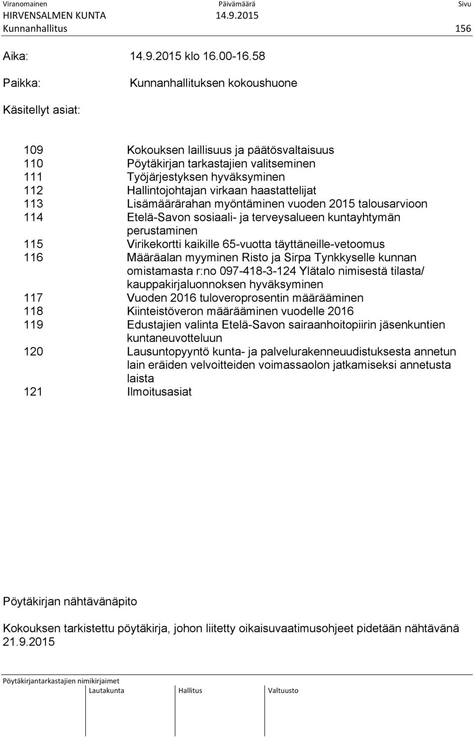 virkaan haastattelijat 113 Lisämäärärahan myöntäminen vuoden 2015 talousarvioon 114 Etelä-Savon sosiaali- ja terveysalueen kuntayhtymän perustaminen 115 Virikekortti kaikille 65-vuotta