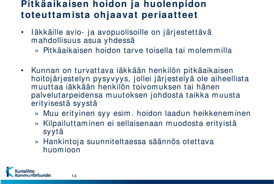 ole aiheellista muuttaa iäkkään henkilön toivomuksen tai hänen palvelutarpeidensa muutoksen johdosta taikka muusta erityisestä syystä» Muu erityinen