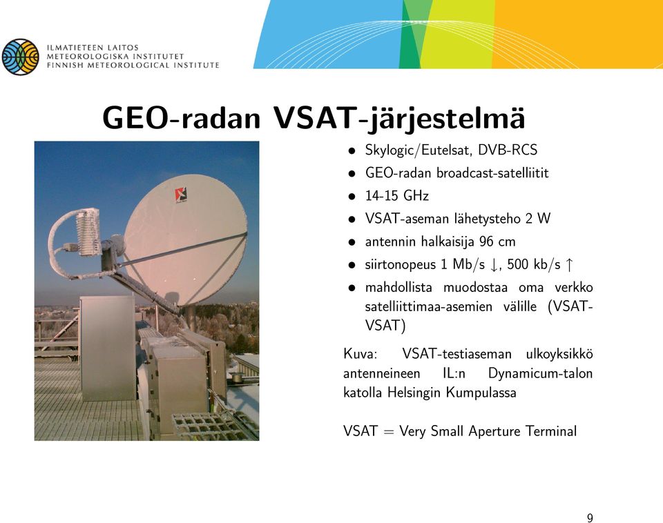 muodostaa oma verkko satelliittimaa-asemien va lille (VSATVSAT) Kuva: VSAT-testiaseman ulkoyksikko