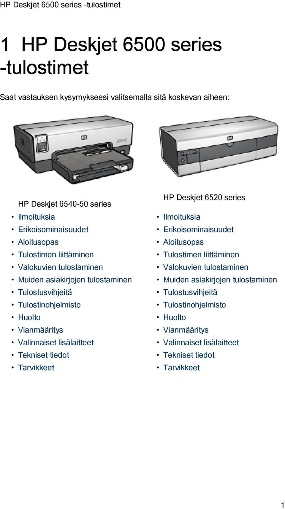 Huolto Vianmääritys Valinnaiset lisälaitteet Tekniset tiedot Tarvikkeet HP Deskjet 6520 series Ilmoituksia  Huolto Vianmääritys Valinnaiset lisälaitteet