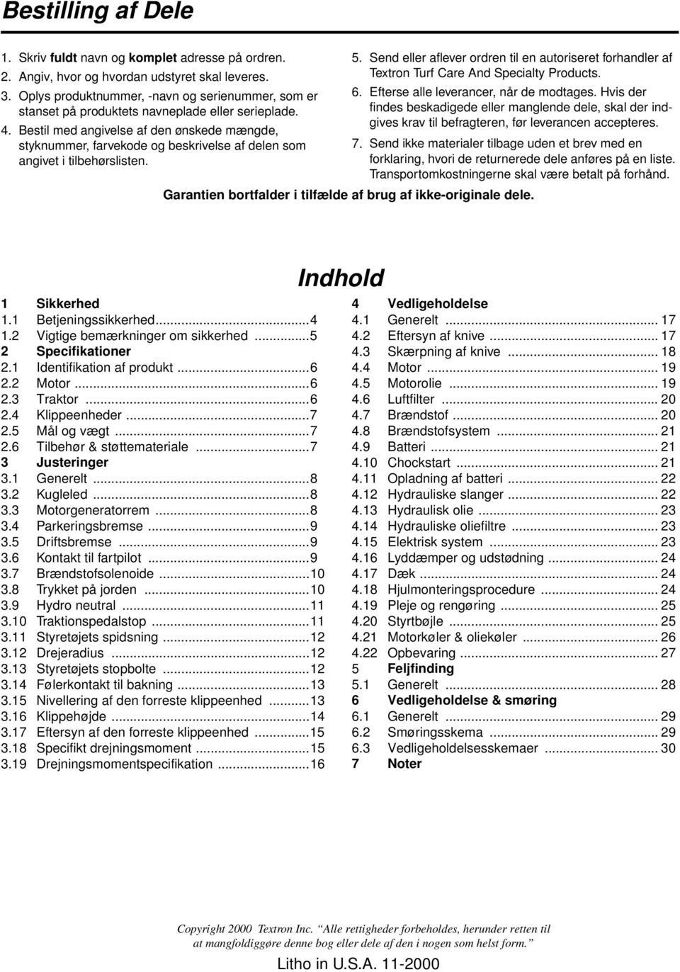 Bestil med angivelse af den ønskede mængde, styknummer, farvekode og beskrivelse af delen som angivet i tilbehørslisten. 5.