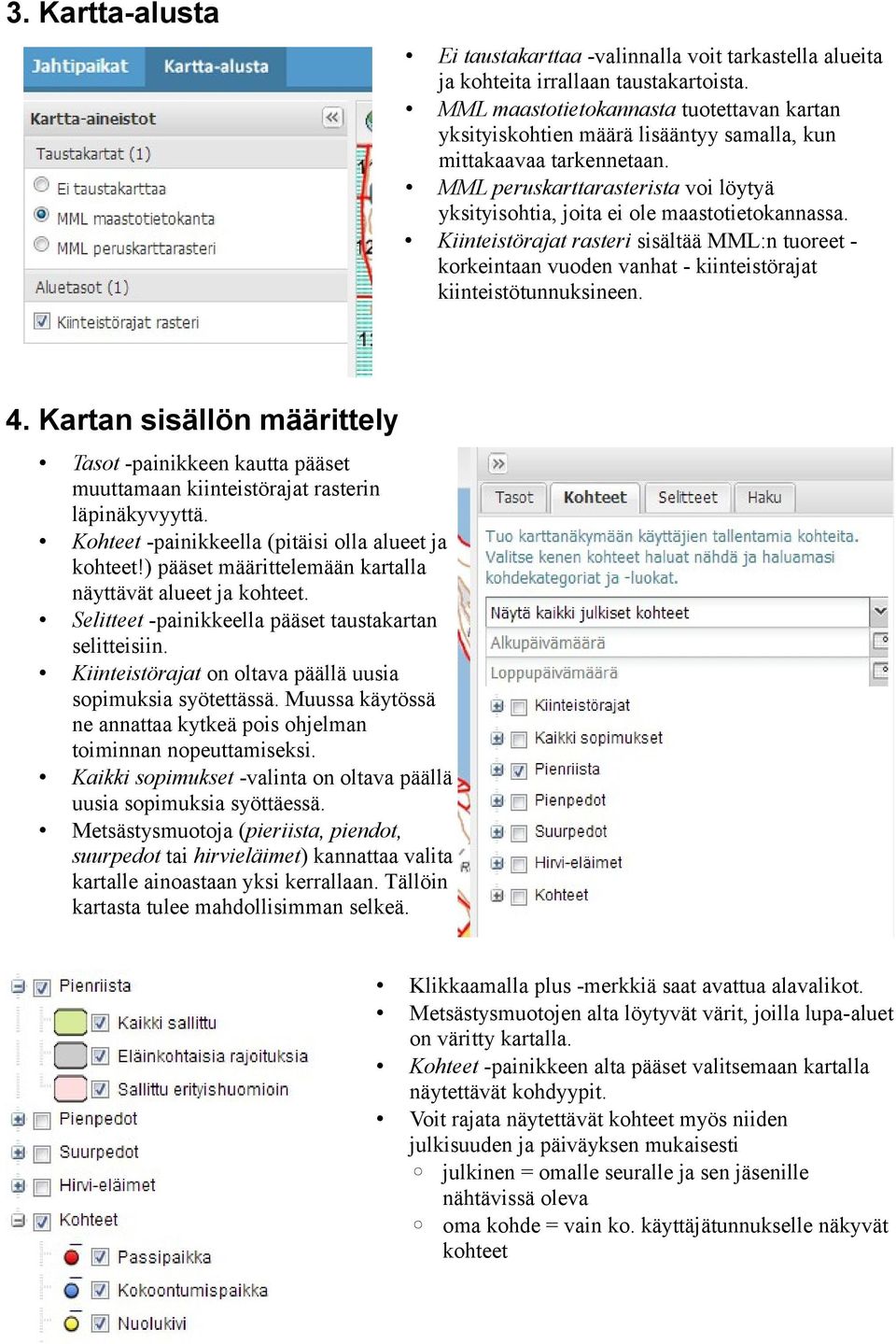 Kiinteistörajat rasteri sisältää MML:n tuoreet - korkeintaan vuoden vanhat - kiinteistörajat kiinteistötunnuksineen. 4.