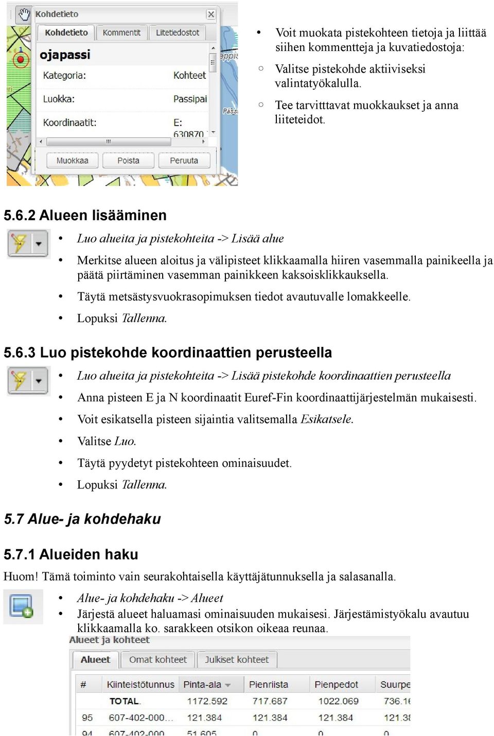 kaksoisklikkauksella. Täytä metsästysvuokrasopimuksen tiedot avautuvalle lomakkeelle. Lopuksi Tallenna. 5.6.