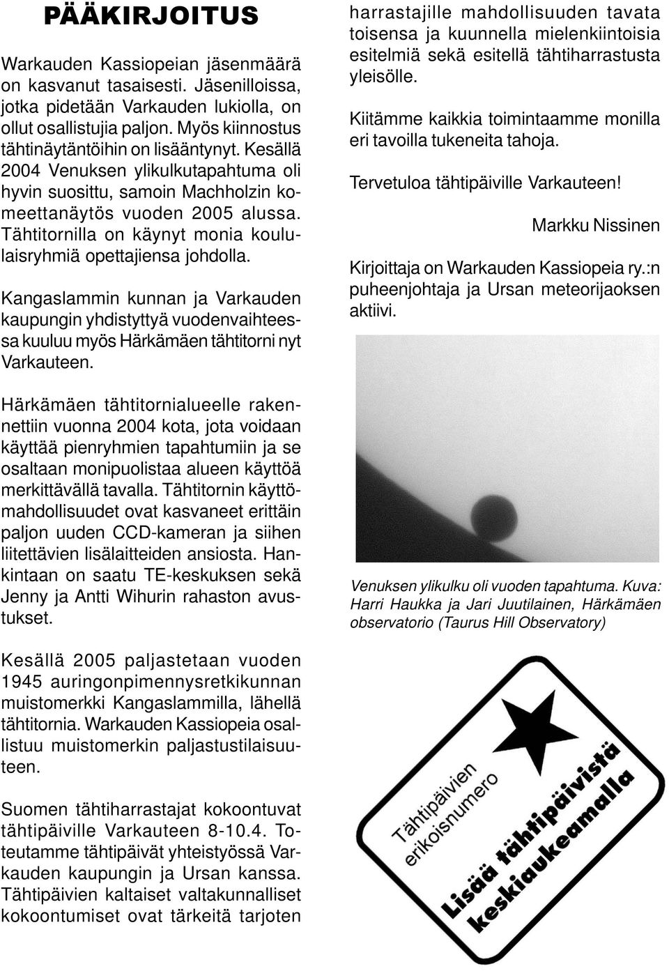 Kangaslammin kunnan ja Varkauden kaupungin yhdistyttyä vuodenvaihteessa kuuluu myös Härkämäen tähtitorni nyt Varkauteen.