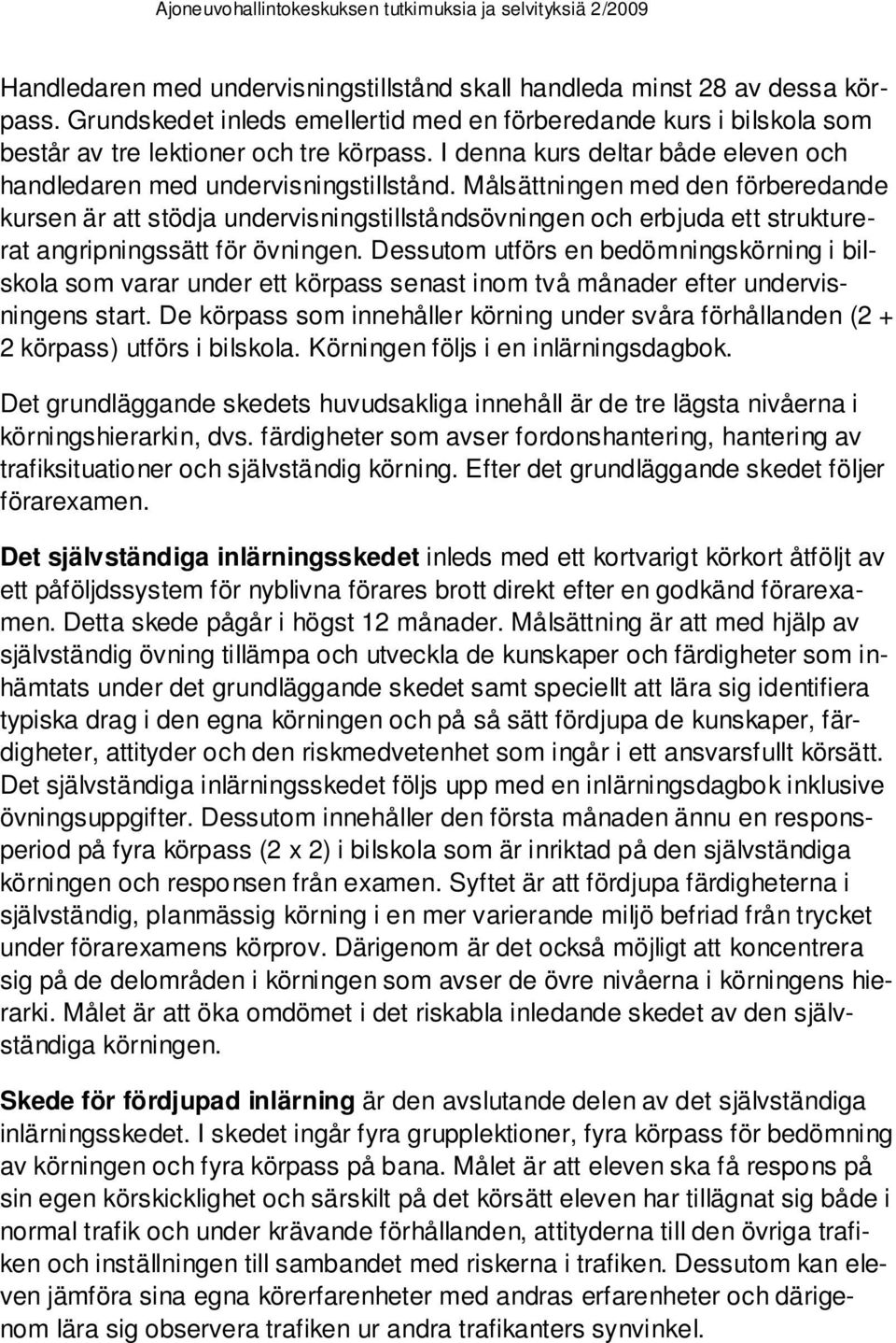 Målsättningen med den förberedande kursen är att stödja undervisningstillståndsövningen och erbjuda ett strukturerat angripningssätt för övningen.