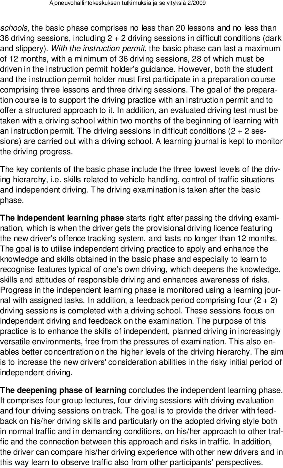 However, both the student and the instruction permit holder must first participate in a preparation course comprising three lessons and three driving sessions.