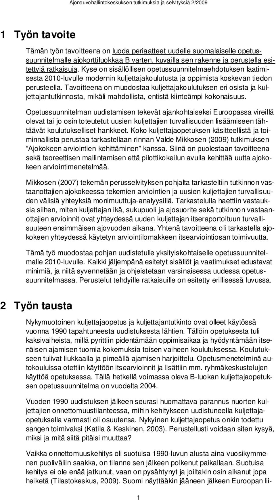 Tavoitteena on muodostaa kuljettajakoulutuksen eri osista ja kuljettajantutkinnosta, mikäli mahdollista, entistä kiinteämpi kokonaisuus.