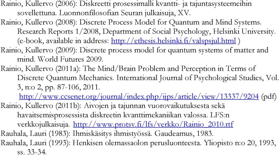 (e-book, available in address: http://ethesis.helsinki.fi/valspsjul.html ) Rainio, Kullervo (2009): Discrete process model for quantum systems of matter and mind. World Futures 2009.