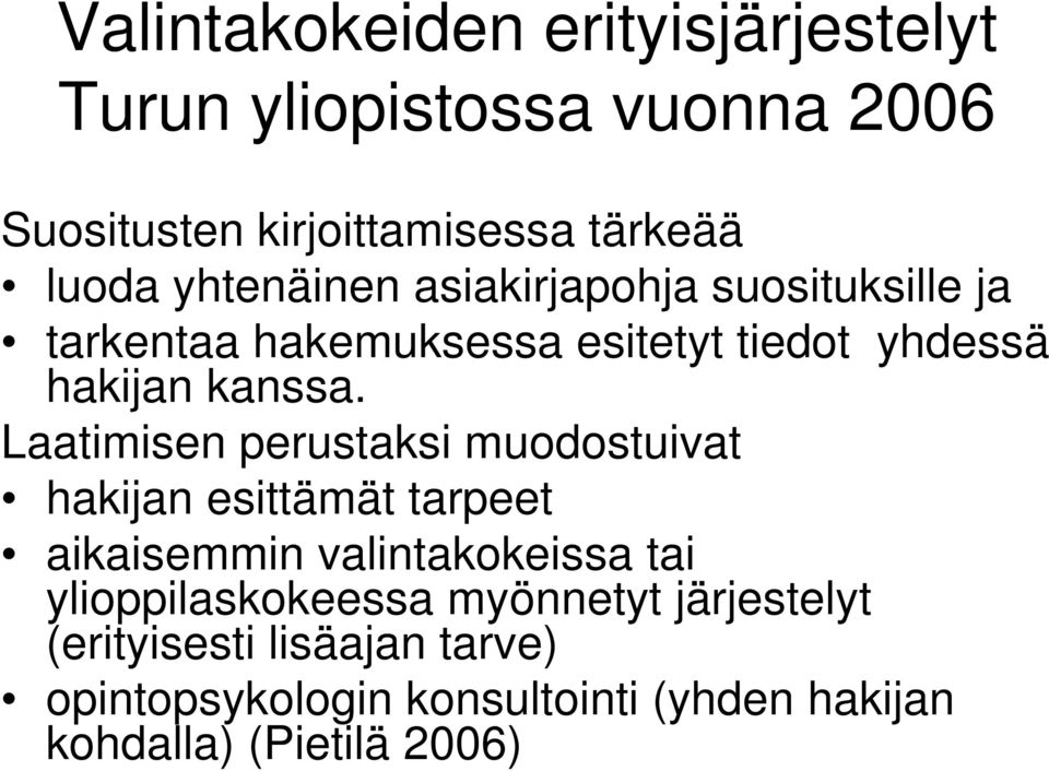 Laatimisen perustaksi muodostuivat hakijan esittämät tarpeet aikaisemmin valintakokeissa tai ylioppilaskokeessa