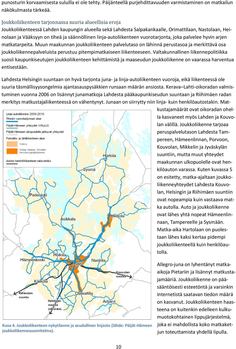 säännöllinen linja-autoliikenteen vuorotarjonta, joka palvelee hyvin arjen matkatarpeita.