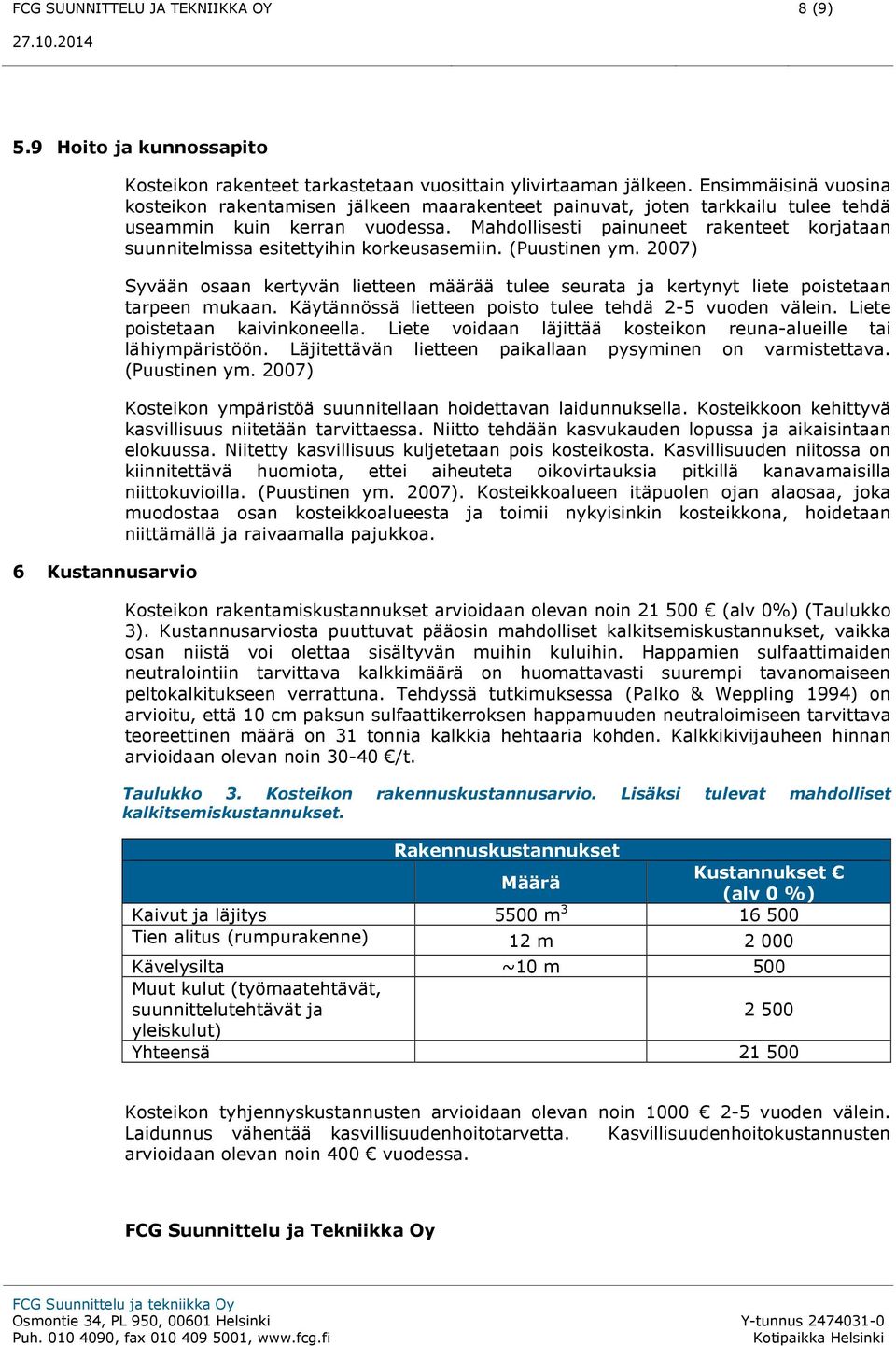 Mahdollisesti painuneet rakenteet korjataan suunnitelmissa esitettyihin korkeusasemiin. (Puustinen ym.