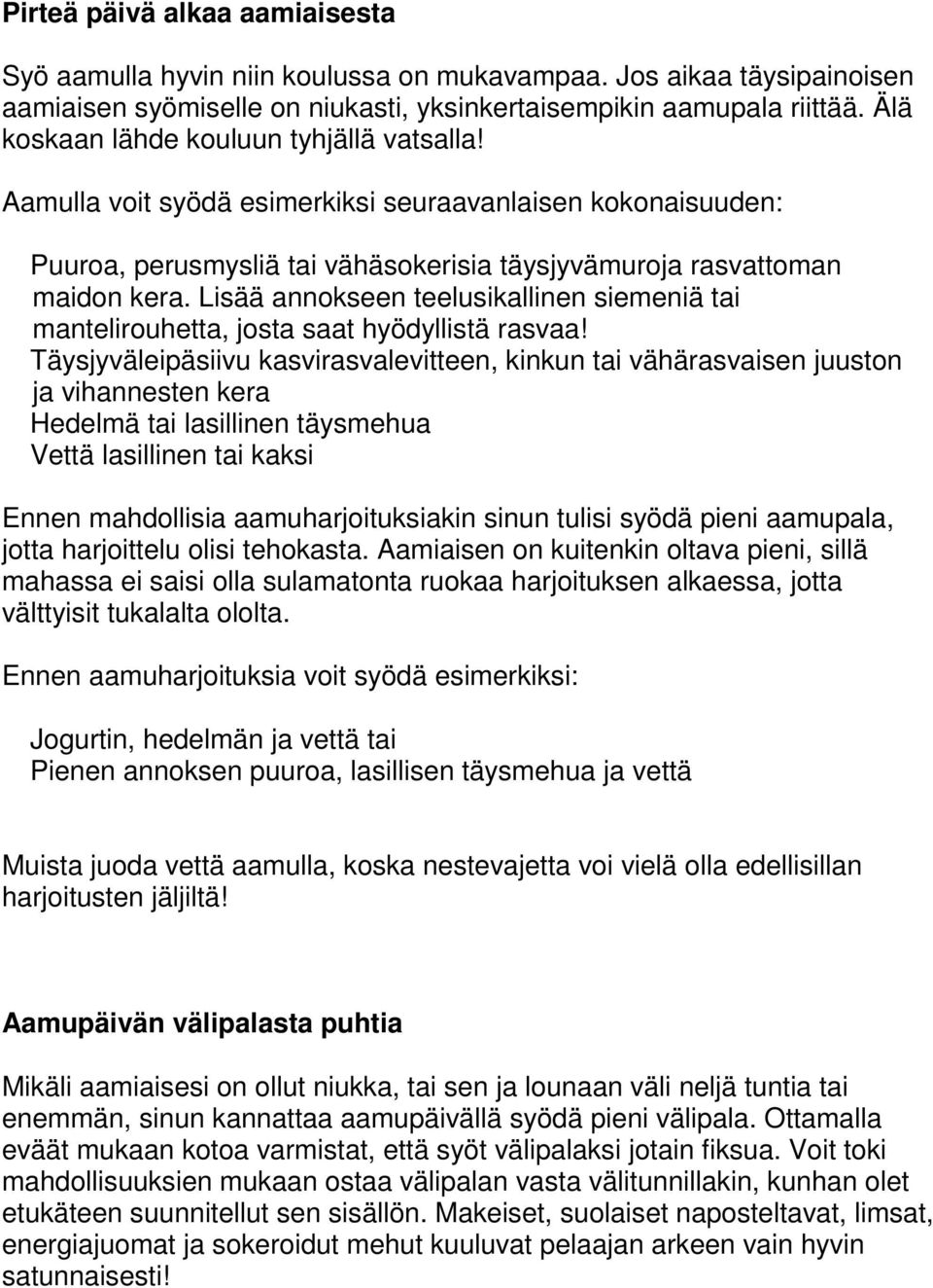 Lisää annokseen teelusikallinen siemeniä tai mantelirouhetta, josta saat hyödyllistä rasvaa!