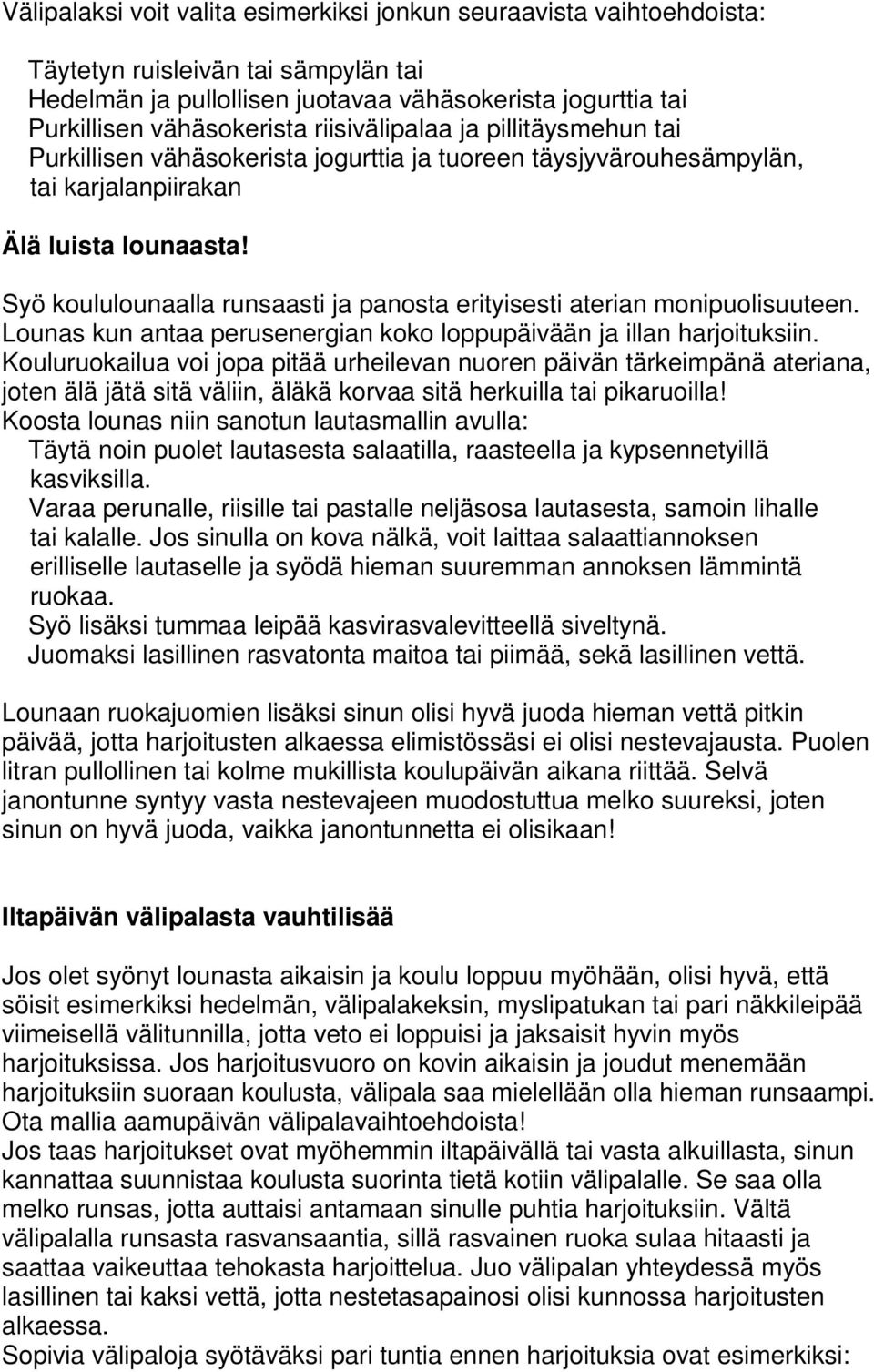 Syö koululounaalla runsaasti ja panosta erityisesti aterian monipuolisuuteen. Lounas kun antaa perusenergian koko loppupäivään ja illan harjoituksiin.