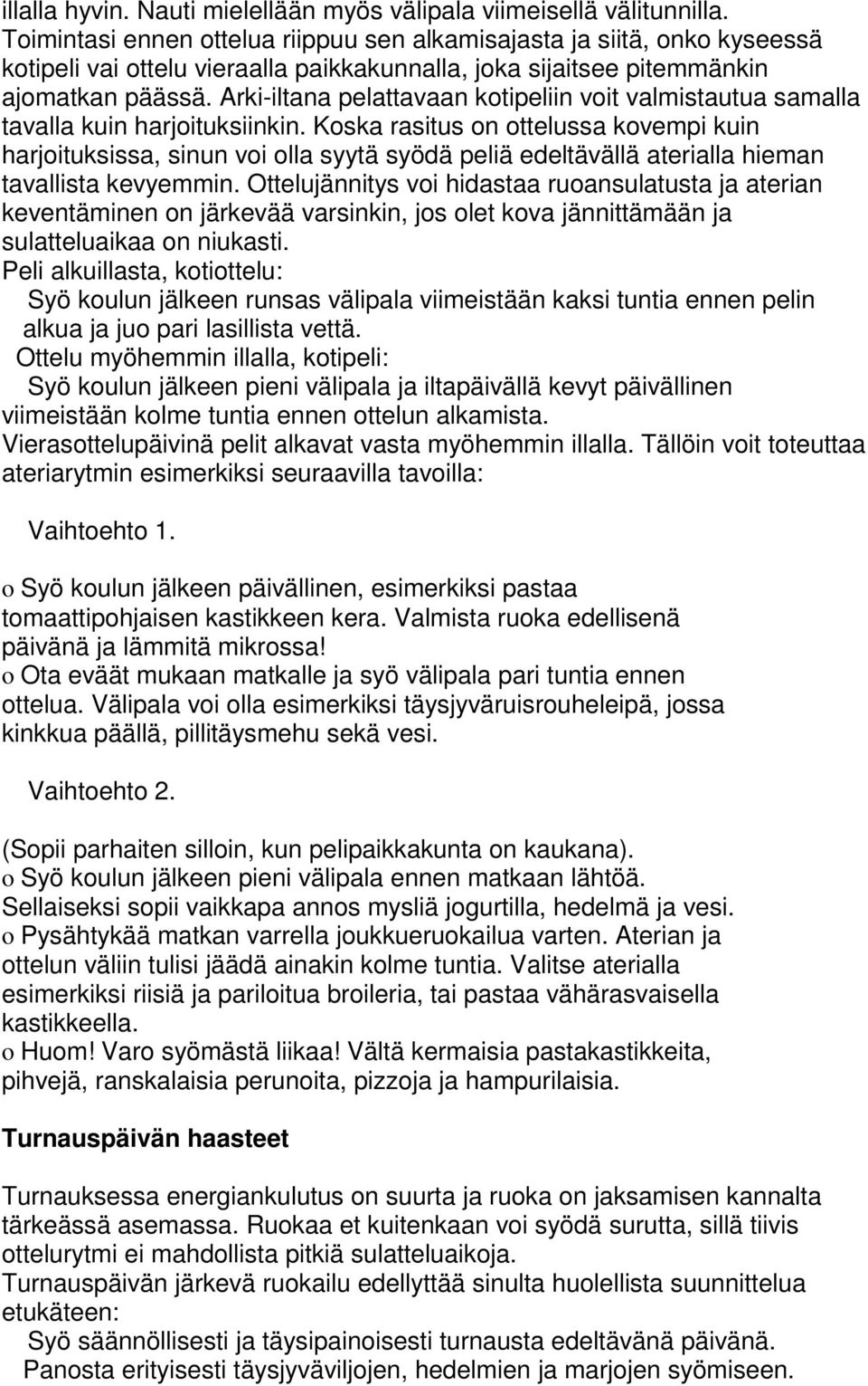 Arki-iltana pelattavaan kotipeliin voit valmistautua samalla tavalla kuin harjoituksiinkin.