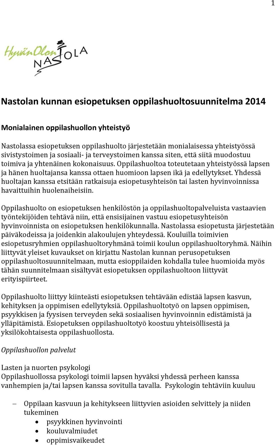 Oppilashuoltoa toteutetaan yhteistyössä lapsen ja hänen huoltajansa kanssa ottaen huomioon lapsen ikä ja edellytykset.