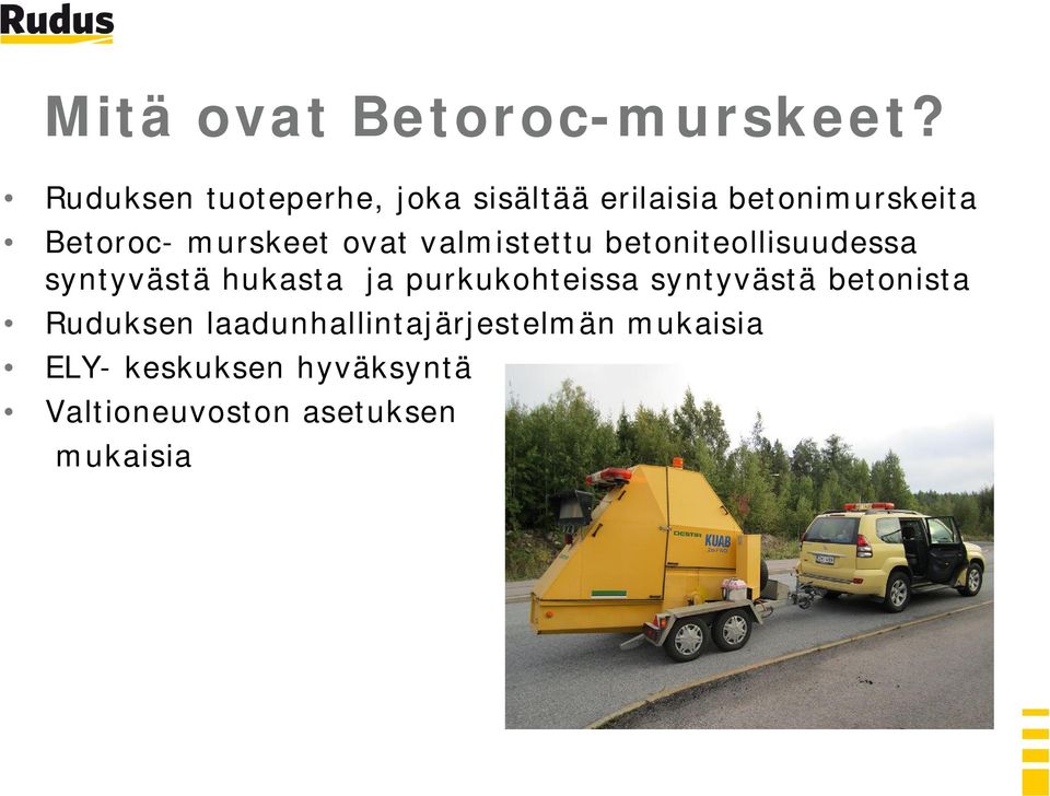 murskeet ovat valmistettu betoniteollisuudessa syntyvästä hukasta ja