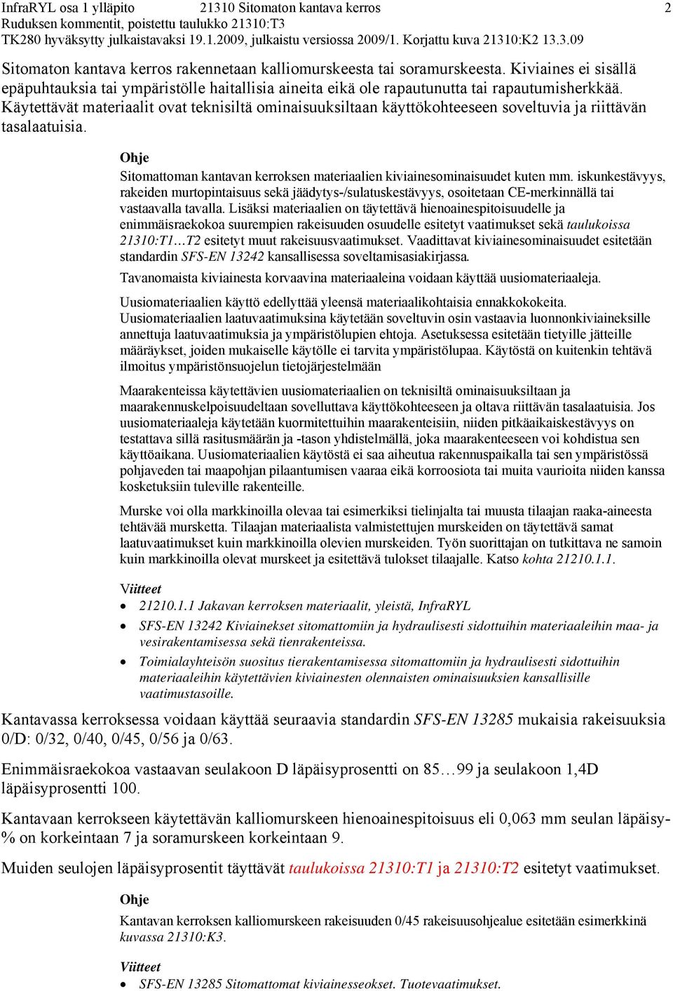 iskunkestävyys, rakeiden murtopintaisuus sekä jäädytys-/sulatuskestävyys, osoitetaan CE-merkinnällä tai vastaavalla tavalla.