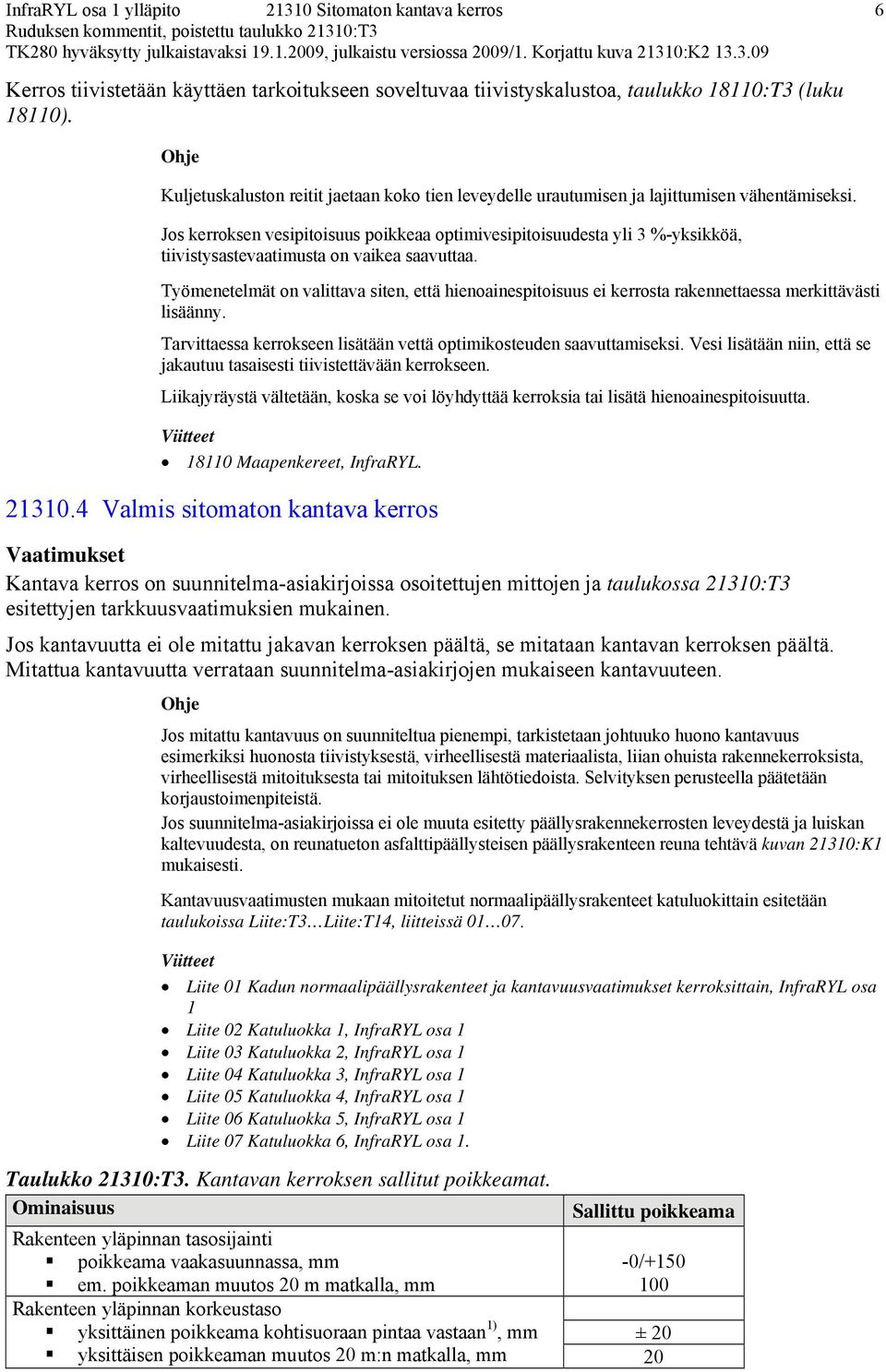 Jos kerroksen vesipitoisuus poikkeaa optimivesipitoisuudesta yli 3 %-yksikköä, tiivistysastevaatimusta on vaikea saavuttaa.