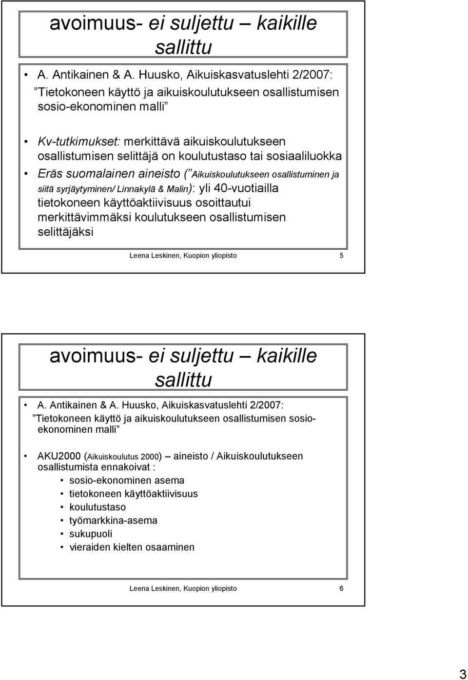 koulutustaso tai sosiaaliluokka Eräs suomalainen aineisto ( Aikuiskoulutukseen osallistuminen ja siitä syrjäytyminen/ Linnakylä & Malin): yli 40-vuotiailla tietokoneen käyttöaktiivisuus osoittautui