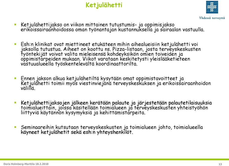 Pizza-listaan, josta terveyskeskusten työntekijät voivat valita mieleisensä kohdeyksikön omien toiveiden ja oppimistarpeiden mukaan.