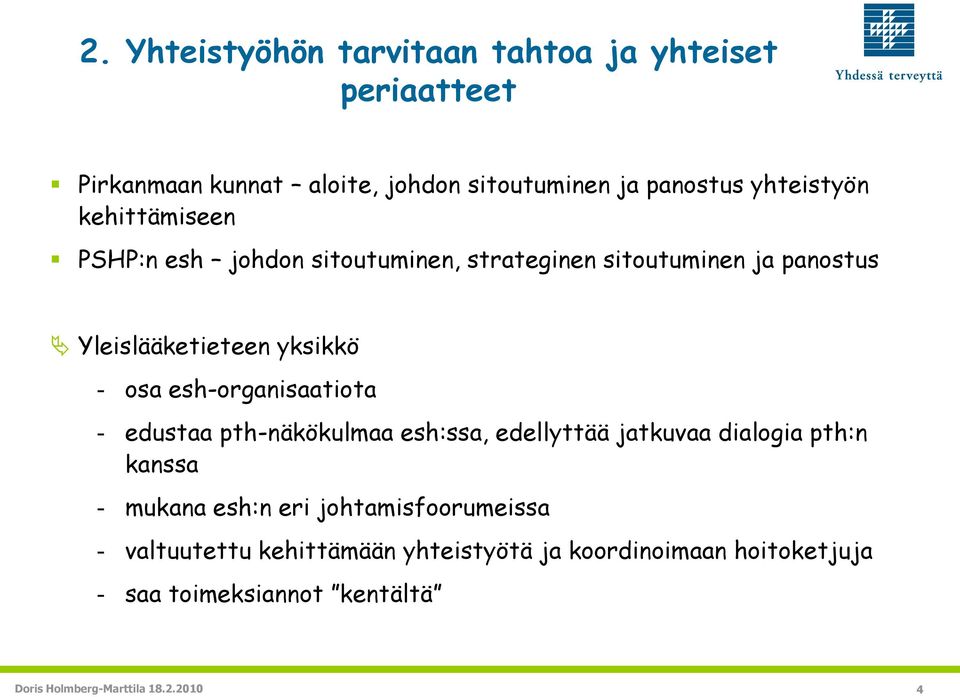 esh-organisaatiota - edustaa pth-näkökulmaa esh:ssa, edellyttää jatkuvaa dialogia pth:n kanssa - mukana esh:n eri