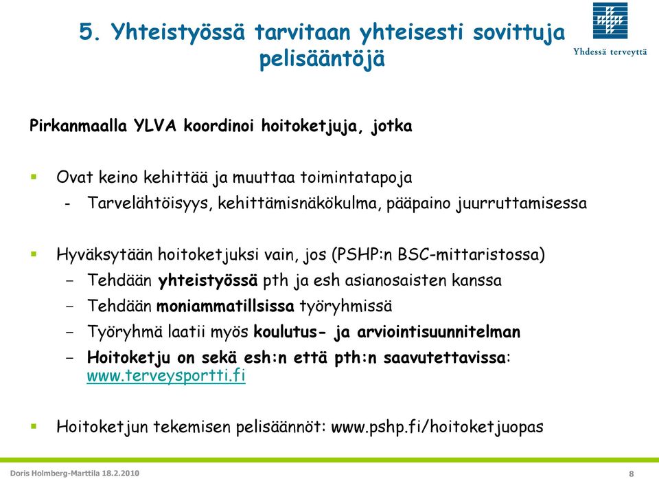 Tehdään yhteistyössä pth ja esh asianosaisten kanssa Tehdään moniammatillsissa työryhmissä Työryhmä laatii myös koulutus- ja arviointisuunnitelman