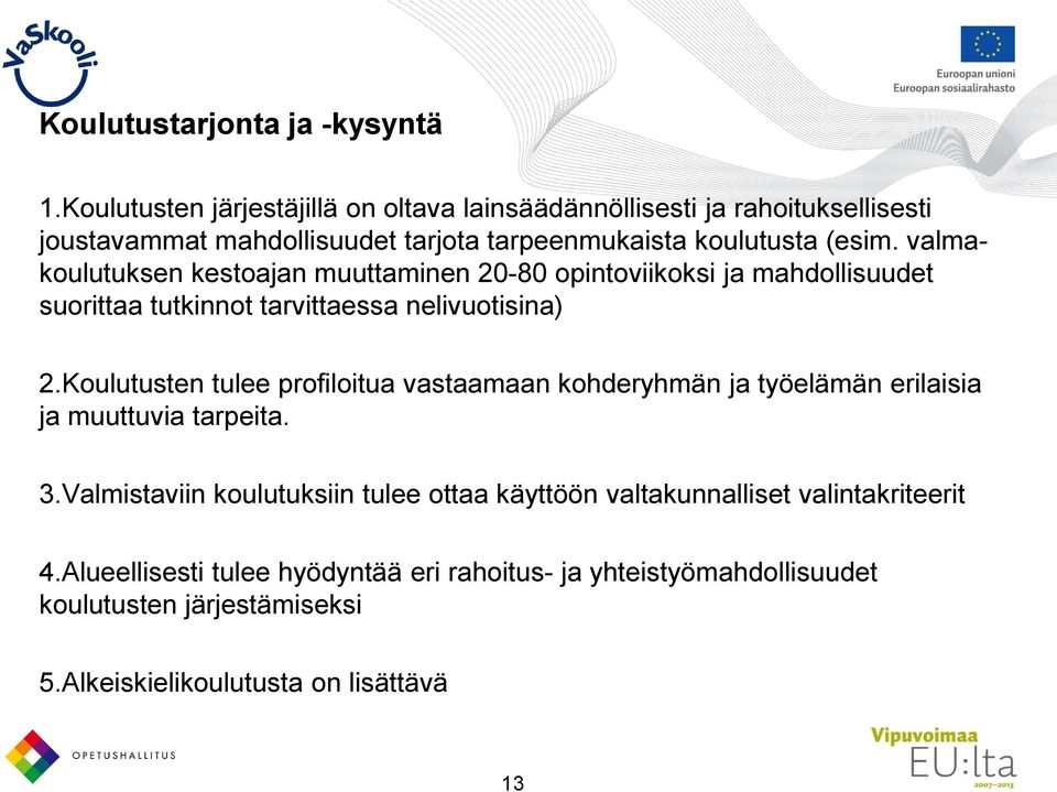 valmakoulutuksen kestoajan muuttaminen 20-80 opintoviikoksi ja mahdollisuudet suorittaa tutkinnot tarvittaessa nelivuotisina) 2.