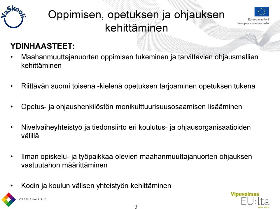 monikulttuurisuusosaamisen lisääminen Nivelvaiheyhteistyö ja tiedonsiirto eri koulutus- ja ohjausorganisaatioiden välillä Ilman