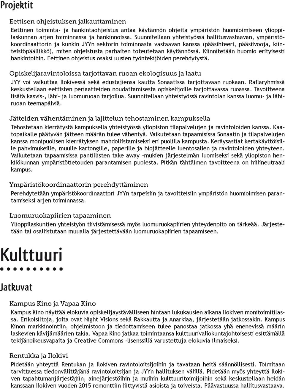 parhaiten toteutetaan käytännössä. Kiinnitetään huomio erityisesti hankintoihin. Eettinen ohjeistus osaksi uusien työntekijöiden perehdytystä.