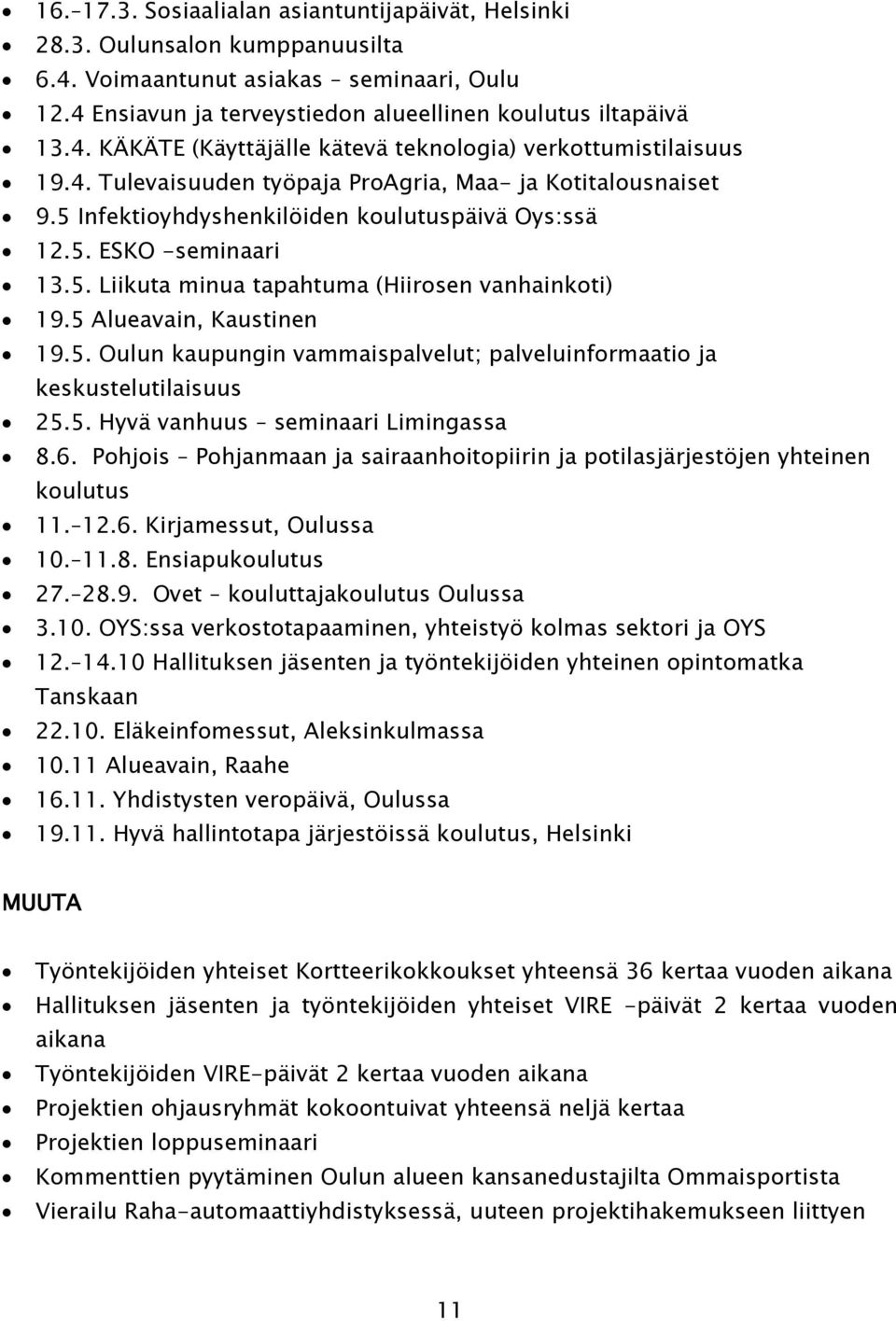 5 Alueavain, Kaustinen 19.5. Oulun kaupungin vammaispalvelut; palveluinformaatio ja keskustelutilaisuus 25.5. Hyvä vanhuus seminaari Limingassa 8.6.
