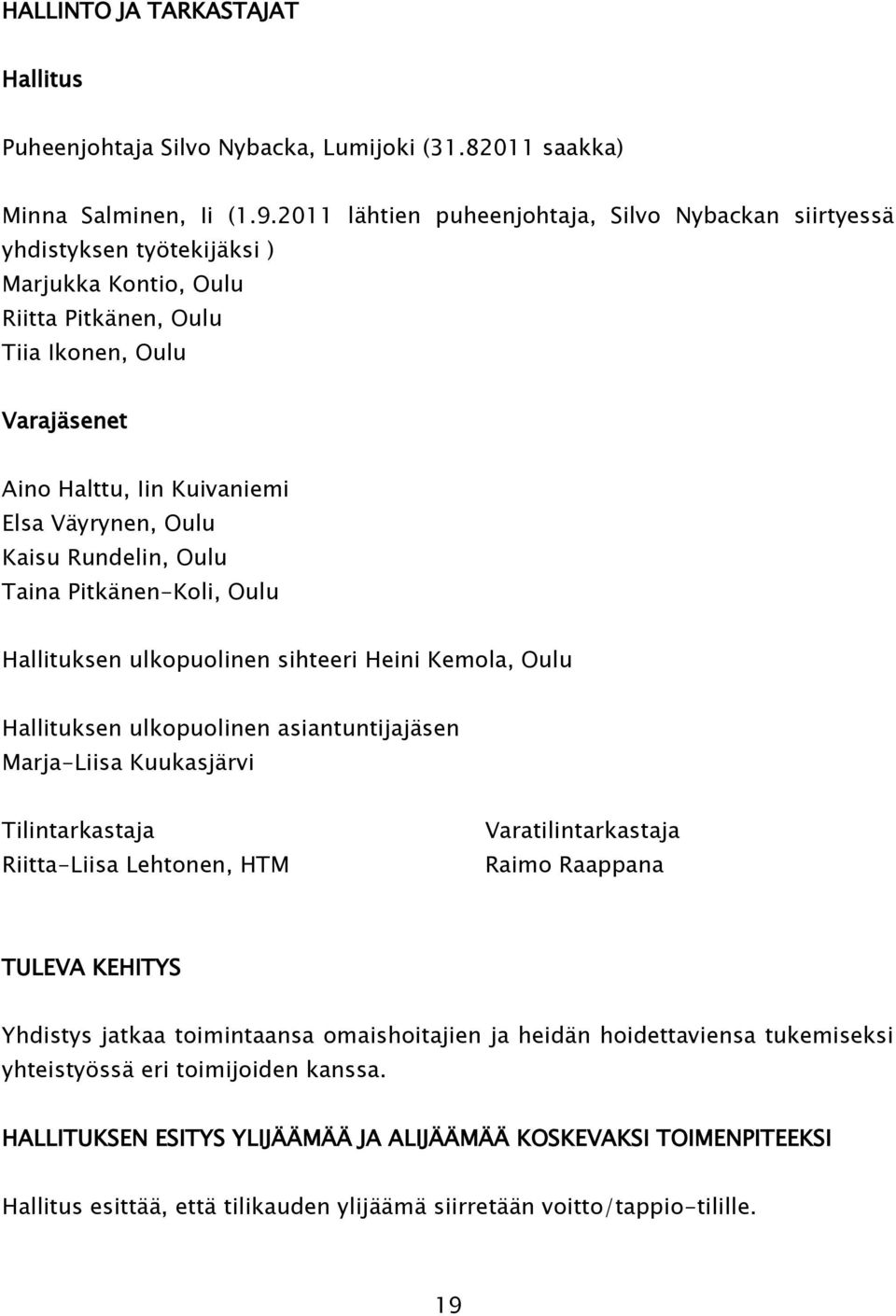 Oulu Kaisu Rundelin, Oulu Taina Pitkänen-Koli, Oulu Hallituksen ulkopuolinen sihteeri Heini Kemola, Oulu Hallituksen ulkopuolinen asiantuntijajäsen Marja-Liisa Kuukasjärvi Tilintarkastaja