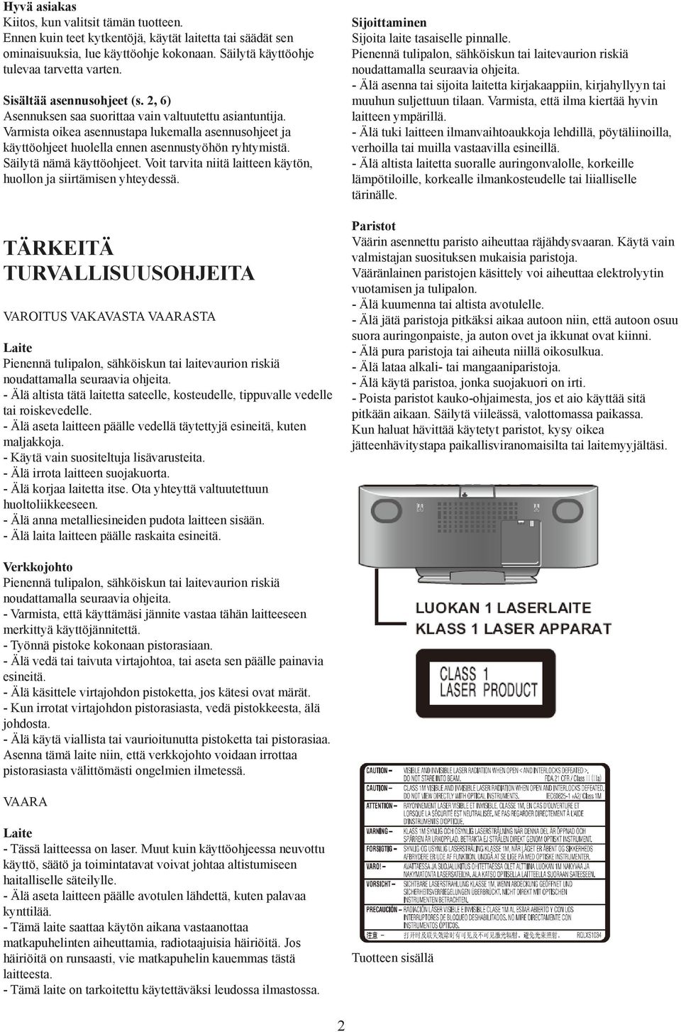 Säilytä nämä käyttöohjeet. Voit tarvita niitä laitteen käytön, huollon ja siirtämisen yhteydessä.