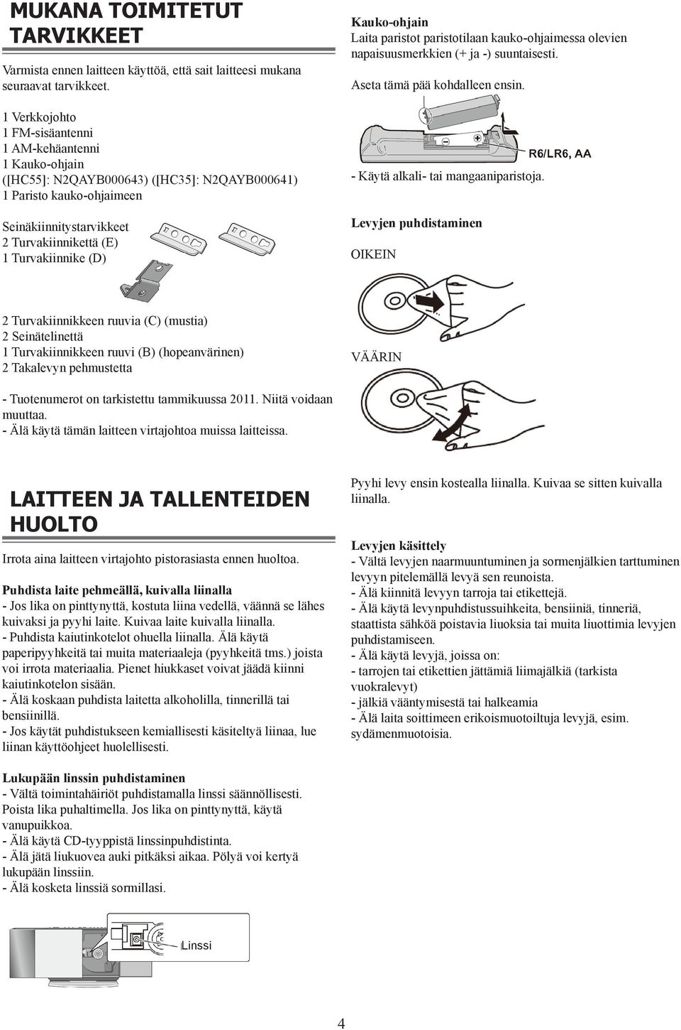 (D) Kauko-ohjain Laita paristot paristotilaan kauko-ohjaimessa olevien napaisuusmerkkien (+ ja -) suuntaisesti. Aseta tämä pää kohdalleen ensin. - Käytä alkali- tai mangaaniparistoja.