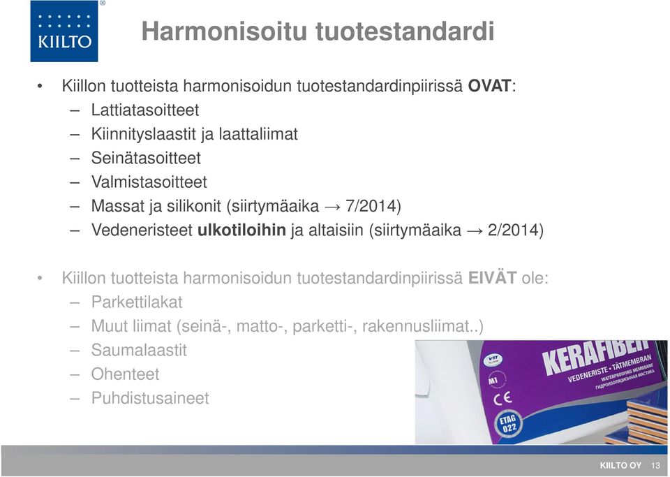 Vedeneristeet ulkotiloihin ja altaisiin (siirtymäaika 2/2014) Kiillon tuotteista harmonisoidun