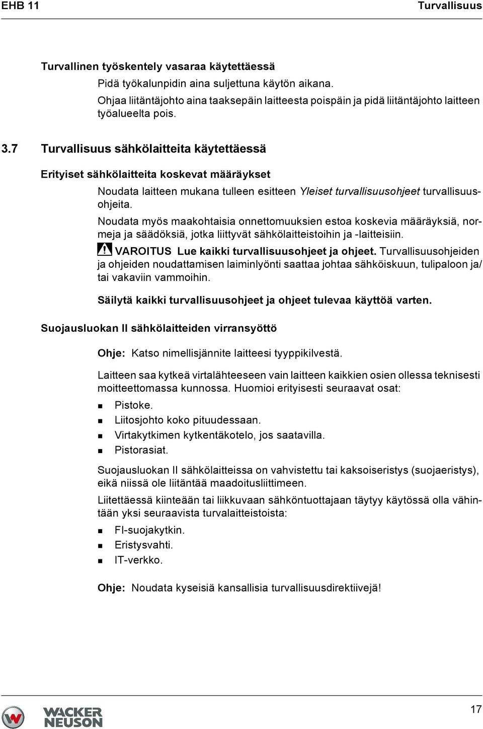 7 Turvallisuus sähkölaitteita käytettäessä Erityiset sähkölaitteita koskevat määräykset Noudata laitteen mukana tulleen esitteen Yleiset turvallisuusohjeet turvallisuusohjeita.